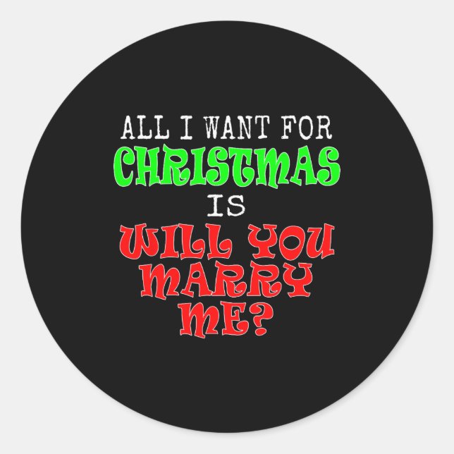 All I Want For Christmas Is Will You Marry Me  Classic Round Sticker (Front)