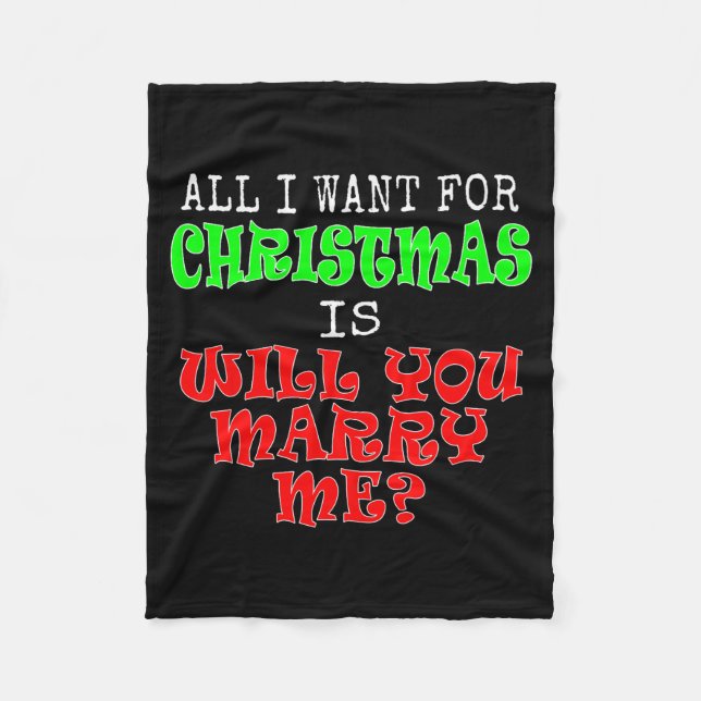 All I Want For Christmas Is Will You Marry Me  Fleece Blanket (Front)