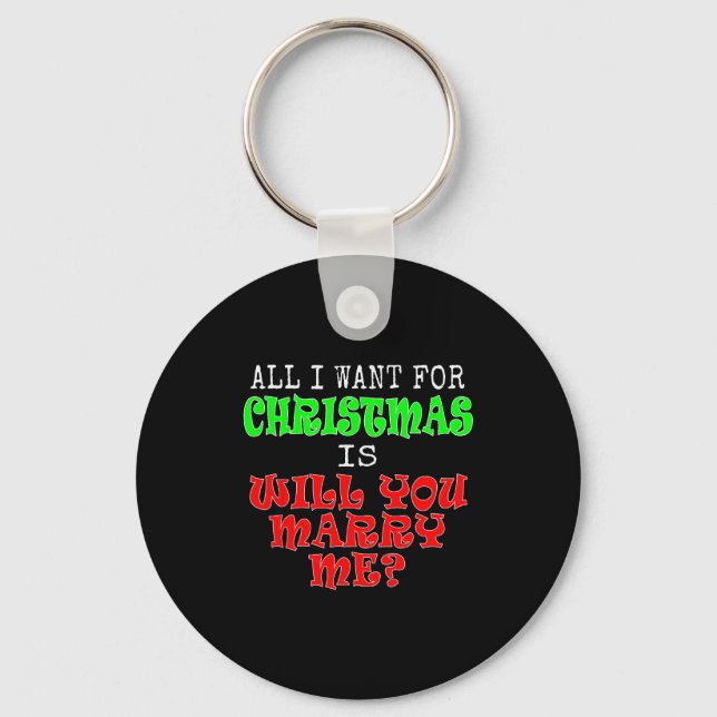 All I Want For Christmas Is Will You Marry Me  Key Ring (Front)