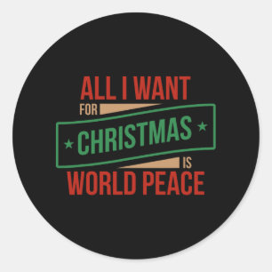 all i want for christmas is world peace classic round sticker