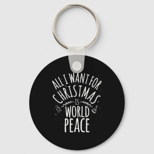 All I Want For Christmas Is World Peace T Shirt Mo Key Ring