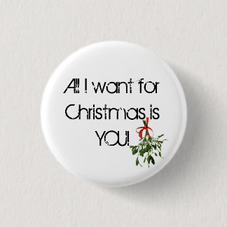 All I want for Christmas is YOU! 3 Cm Round Badge