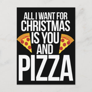 All I want for Christmas is you and PIZZA Holiday Postcard