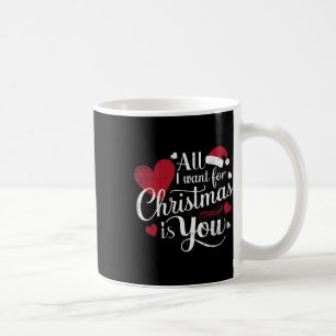 All I Want For Christmas Is You Coffee Mug