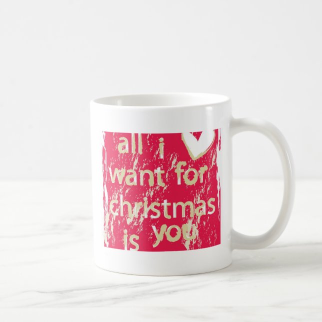 All I want for Christmas is You! Coffee Mug (Right)