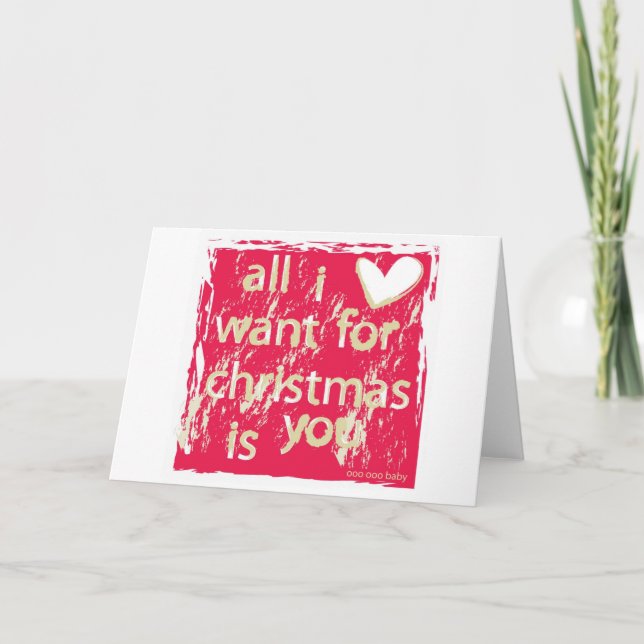 All I want for Christmas is You! Holiday Card (Front)