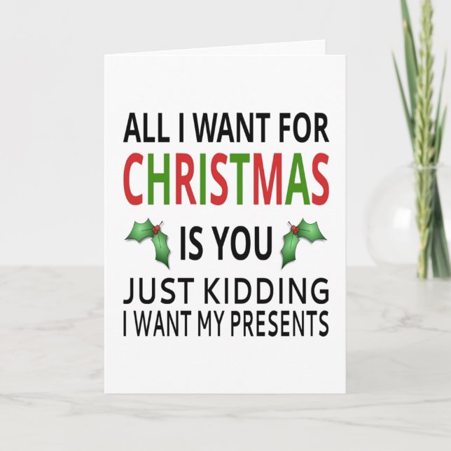 All I Want For Christmas Is You Just Kidding Card (Front)