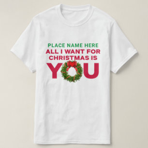 All I Want for Christmas is You Personlise T-Shirt