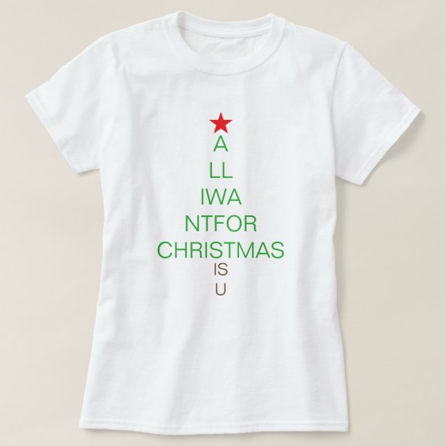All I Want for Christmas Is You T-Shirt (Design Front)