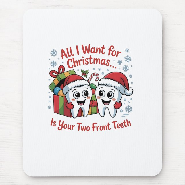 All I Want for Christmas Is Your Two Front Teeth: Mouse Mat (Front)