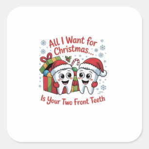 All I Want for Christmas Is Your Two Front Teeth: Square Sticker