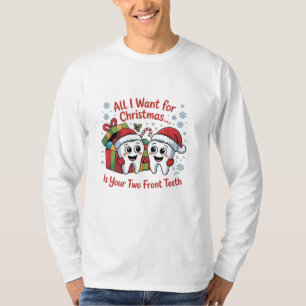 All I Want for Christmas Is Your Two Front Teeth: T-Shirt