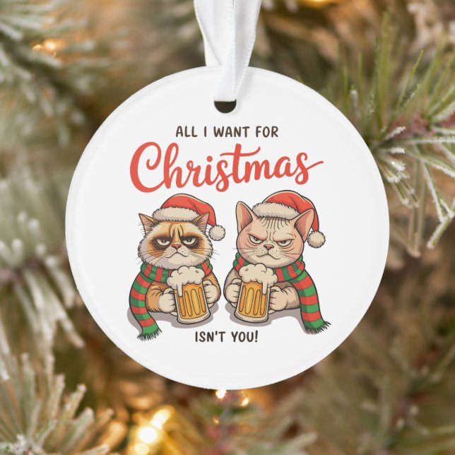 All I Want For Christmas Isn’t You Angry Cats Xmas Ornament (Tree)