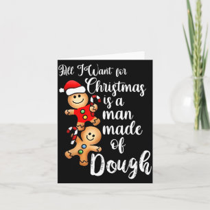 All I Want For Christmas Man Made Of Dough Funny G Card