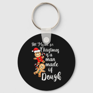All I Want For Christmas Man Made Of Dough Funny G Key Ring