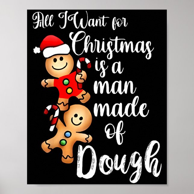 All I Want For Christmas Man Made Of Dough Funny G Poster (Front)
