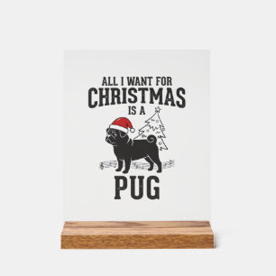 All I Want for Christmas Pug Dog Acrylic Sign