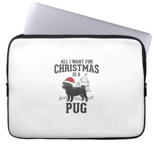 All I Want for Christmas Pug Dog Laptop Sleeve