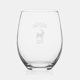 All I Want for Christmas Pug Dog Stemless Wine Glass