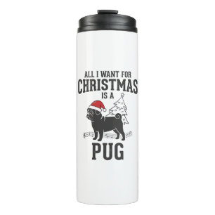 All I Want for Christmas Pug Dog Thermal Tumbler