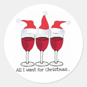 ALL I WANT FOR CHRISTMAS...RED WINE AND CHRISTMAS CLASSIC ROUND STICKER