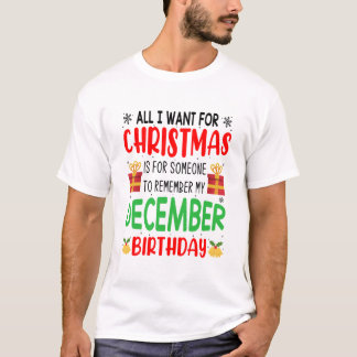 All I Want For Christmas Remember My birthday T-Shirt