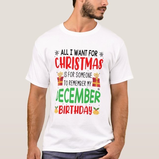 All I Want For Christmas Remember My birthday T-Shirt (Front)