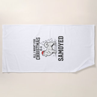 All I Want for Christmas Samoyed Dog Beach Towel