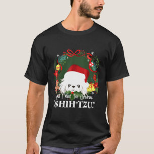 All I Want For Christmas Shih Tzu Love T-Shirt