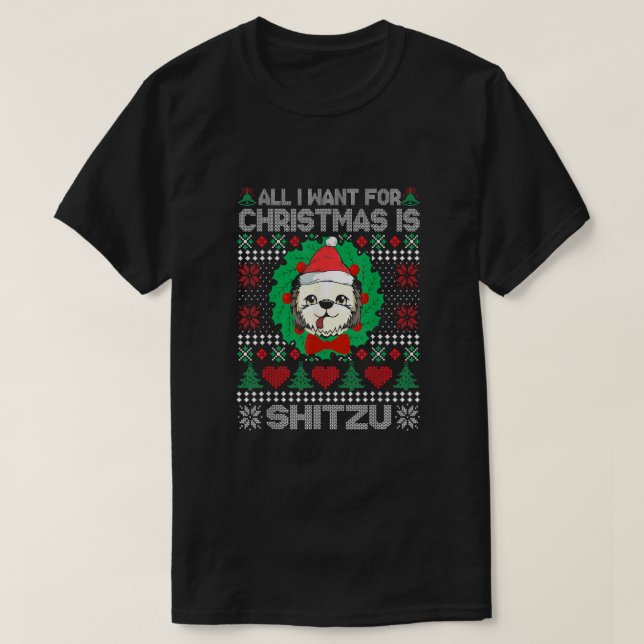 All I Want For Christmas Shitzu Dog Lover UGLY Xma T-Shirt (Design Front)