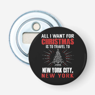 All I Want For Christmas Travel To New York City N Bottle Opener
