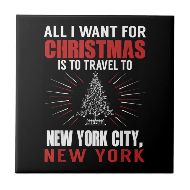 All I Want For Christmas Travel To New York City N Tile (Front)