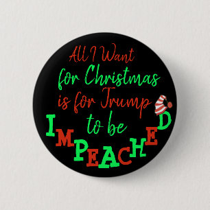 All I want for Christmas Trump Impeached Button