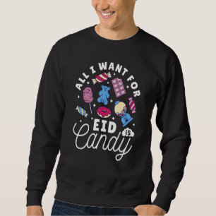 All I Want For Eid Is Candy Muslim Kids Eid Al Fit Sweatshirt