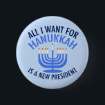 All I Want for Hanukkah is a New President Funny 6 Cm Round Badge<br><div class="desc">All I Want for Hanukkah is a new POTUS. A new president would be a great gift for this Jewish person. A cool Anti Trump present for a Jew who wants to impeach Donald Trump. Resist with this cool blue menorah button.</div>