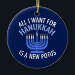 All I Want for Hanukkah is a New President Funny Ceramic Tree Decoration<br><div class="desc">All I Want for Hanukkah is a new POTUS. A new president would be a great gift for this Jewish person. A cool Anti-Trump judaism present for a Jew who wants to impeach Donald Trump. Resist with this political design for Chanukah.</div>
