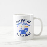 All I Want for Hanukkah is a New President Funny Coffee Mug<br><div class="desc">All I Want for Hanukkah is a new POTUS. A new president would be a great gift for this Jewish person. A cool Anti-Trump judaism present for a Jew who wants to impeach Donald Trump. Resist with this political design for Chanukah.</div>