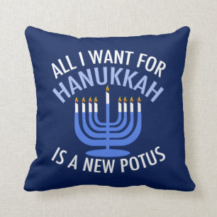 All I Want for Hanukkah is a New President Funny Cushion