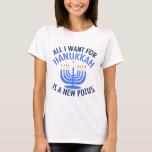 All I Want for Hanukkah is a New President Funny T-Shirt<br><div class="desc">All I Want for Hanukkah is a new POTUS. A new president would be a great gift for this Jewish person. A cool Anti-Trump judaism present for a Jew who wants to impeach Donald Trump. Resist with this political design for Chanukah.</div>