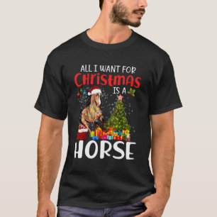 All I Want For Is A Horse Horse T-Shirt