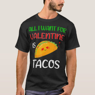 All I Want For Valentine Is Tacos Valentines Day 2 T-Shirt