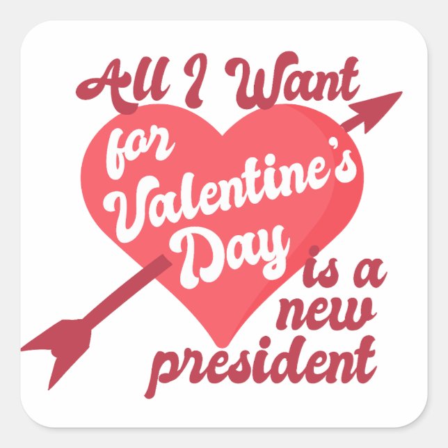 All I Want for Valentine's Day is a New President Square Sticker (Front)