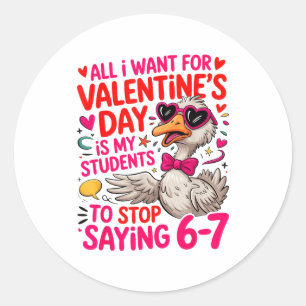 All I Want For Valentines Day Is My Student Stop S Classic Round Sticker