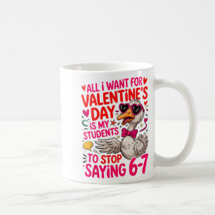 All I Want For Valentines Day Is My Student Stop S Coffee Mug