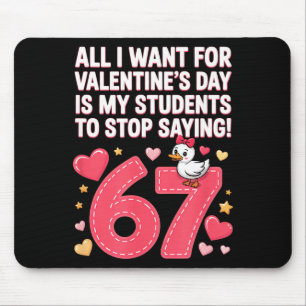 All I Want For Valentines Day Is My Student Stop S Mouse Mat