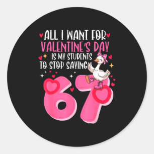 All I Want For Valentines Day Is My Students Stop Classic Round Sticker