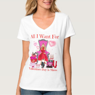 All I want for Valentine's Day is shoes women love T-Shirt