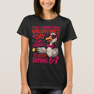 All I Want For Valentines Is My Students Stop Sayi T-Shirt
