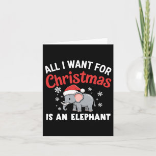 All I Want For Xmas Is An Elephant Xmas Card