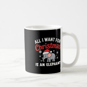 All I Want For Xmas Is An Elephant Xmas Coffee Mug